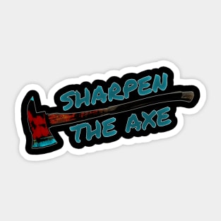 Sharpen the Axe Sticker